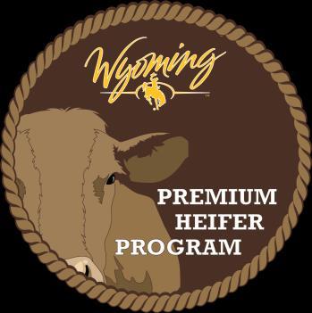 WYOMING PREMIUM HEIFER PROGRAM This joint venture between the University of Wyoming s Department of Animal Science, the Wyoming Business Council s Agribusiness Division, and the Wyoming Stock Growers