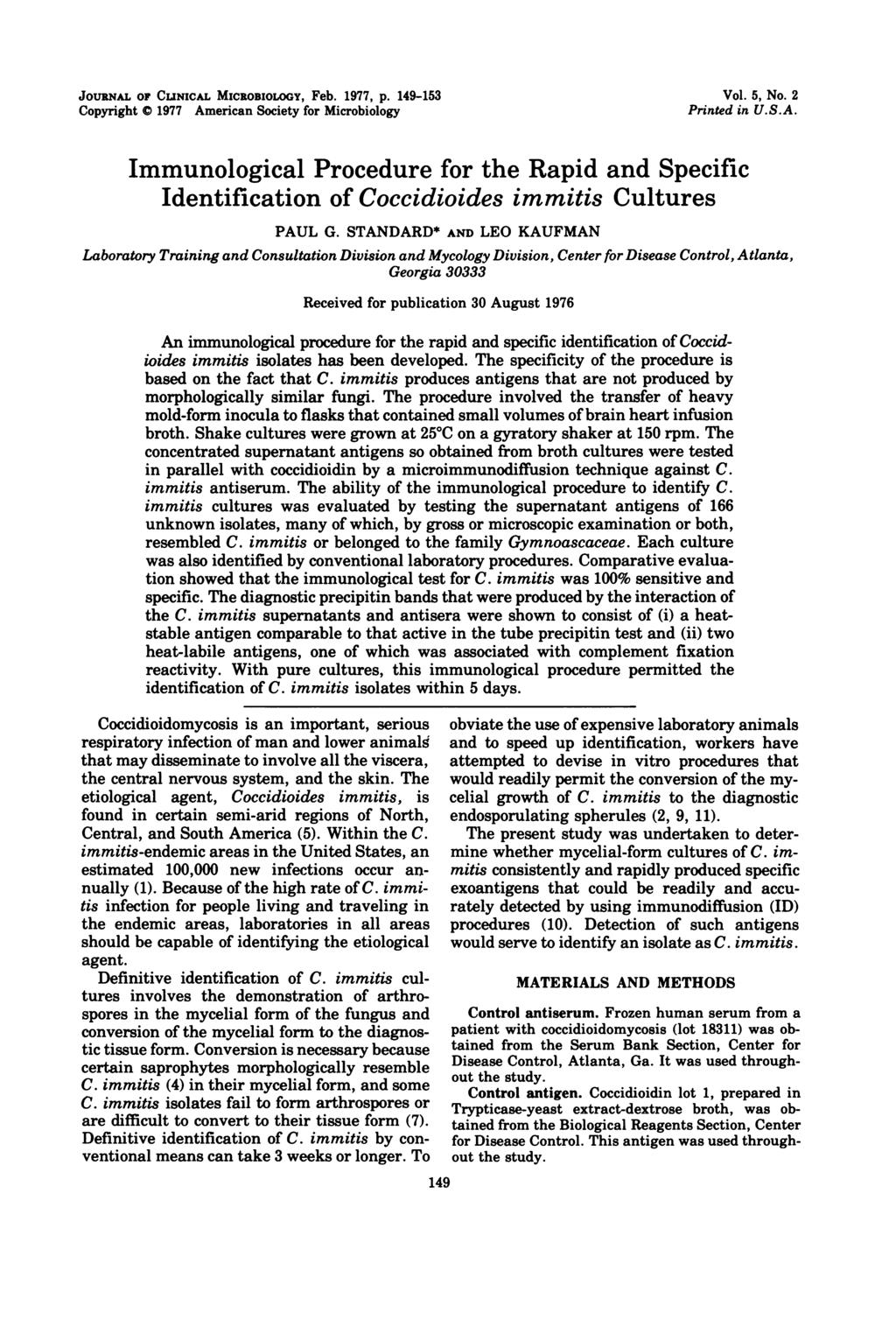 JOURNAL OF CUNICAL MICROBIOLOGY, Feb. 1977, p. 149-153 Copyright 0 1977 American Society for Microbiology Vol. 5, No. 2 Printed in U.S.A. Immunological Procedure for the Rapid and Specific Identification of Coccidioides immitis Cultures PAUL G.
