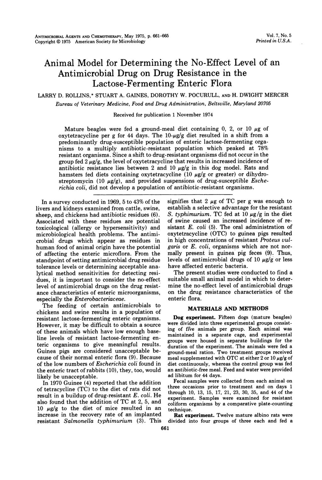ANTIMICROBIAL AGENTS AND CHEMOTHERAPY, May 1975, p. 661-665 Copyright O 1975 American Society for Microbiology Vol. 7, No. 5 Printed in U.S.A. Animal Model for Determining the No-Effect Level of an Antimicrobial Drug on Drug Resistance in the Lactose-Fermenting Enteric Flora LARRY D.