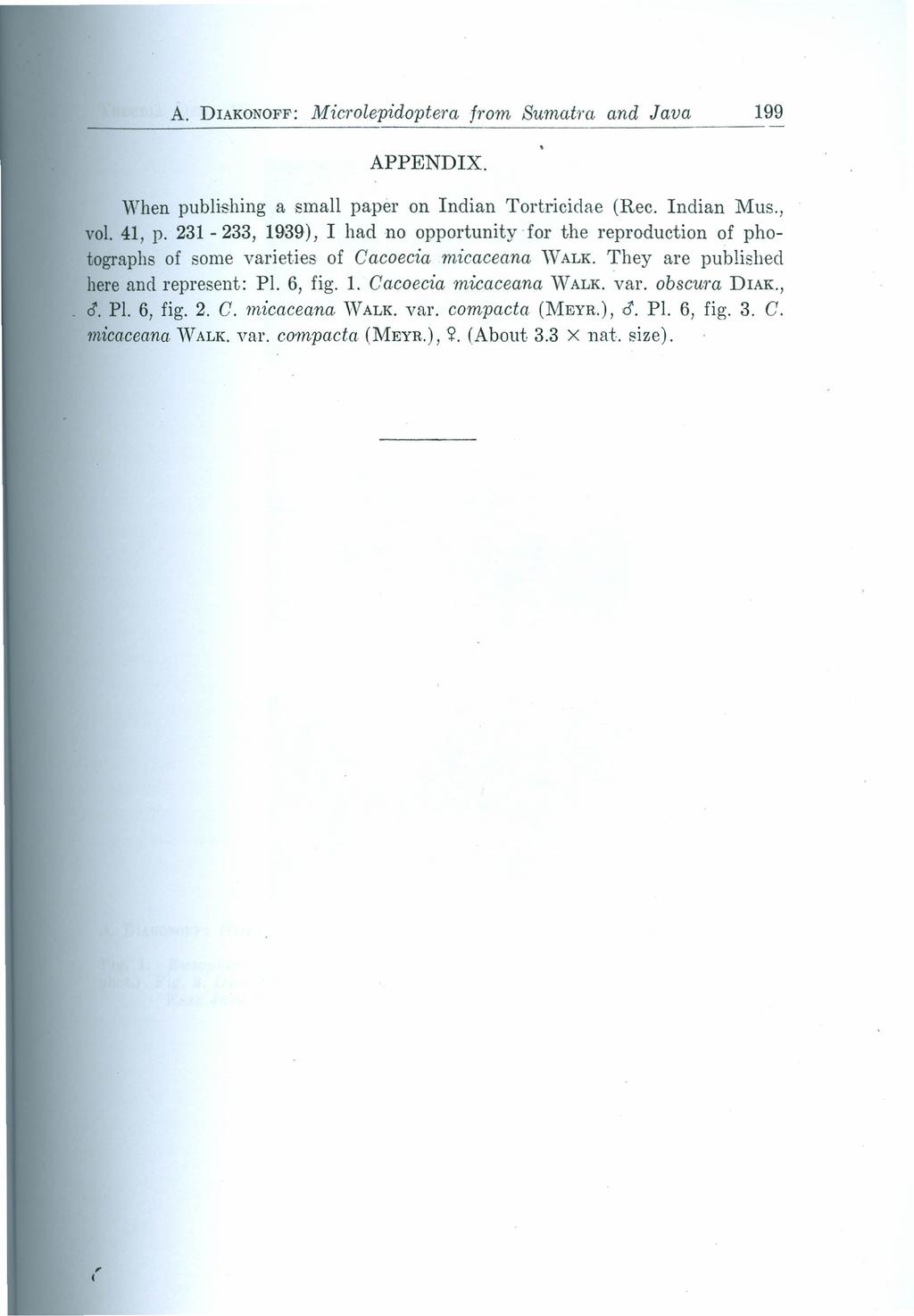 A. DIAKONOFF: Microlepidoptera from Sumatra and Java 199 APPENDIX. When publishing a small paper on Indian Tortricidae (Rec. Indian Mus., vol. 41, p.
