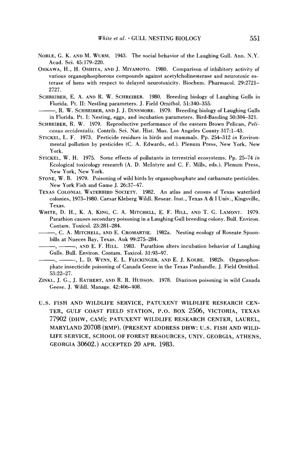 White et al. * GULL NESTING BIOLOGY 551 NOBLE, G. K. AND M. WURM. 1943. The social behavior of the Laughing Gull. Ann. N.Y. Acad. Sci. 45:179-220. OHKAWA, H., H. OSHITA, AND J. MIYAMOTO. 1980.
