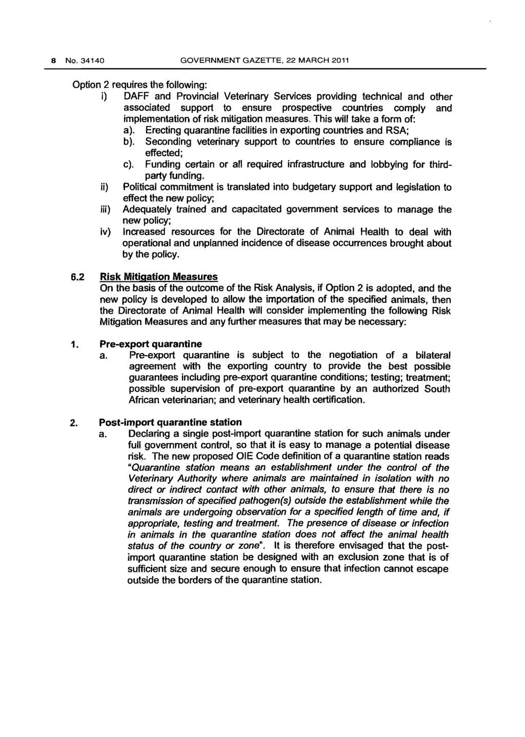 8 No.34140 GOVERNMENT GAZETTE, 22 MARCH 2011 Option 2 requires the following: i) DAFF and Provincial Veterinary Services providing technical and other associated support to ensure prospective