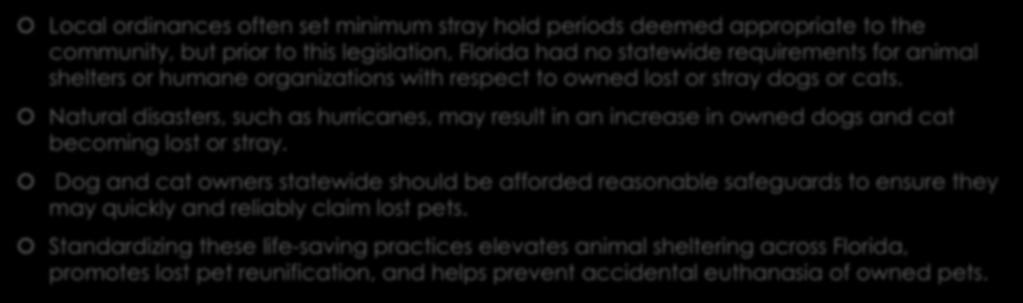 SB 1576 Lost or Stray Dogs or Cats: Rationale Local ordinances often set minimum stray hold periods deemed appropriate to the community, but prior to this legislation, Florida had no statewide