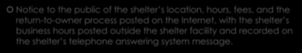 Criteria 5: Public Notice of Shelter Hours, Location, Fees, and RTO Process Notice to the public of the shelter s location, hours, fees, and the return-to-owner
