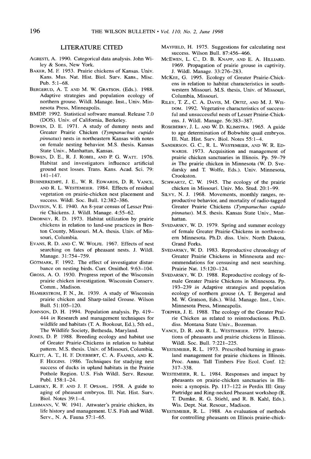196 THE WILSON BULLETIN - Vol. 110, No. 2, June 1998 LITERATURE CITED AGRESTI, A. 1990. Categorical data analysis. John Wiley & Sons, New York. BAKER, M. E 1953. Prairie chickens of Kansas. Univ.