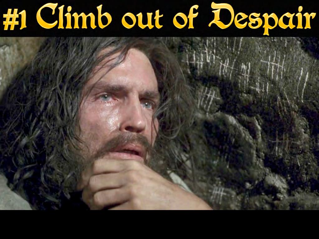 1. Climb Out of the Depths of Despair One must turn despair into vengeance.