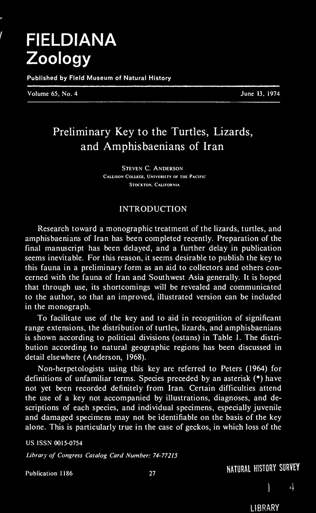 For this reason, it seems desirable to publish the key to this fauna in a preliminary form as an aid to collectors and others concerned with the fauna of Iran and Southwest Asia generally.