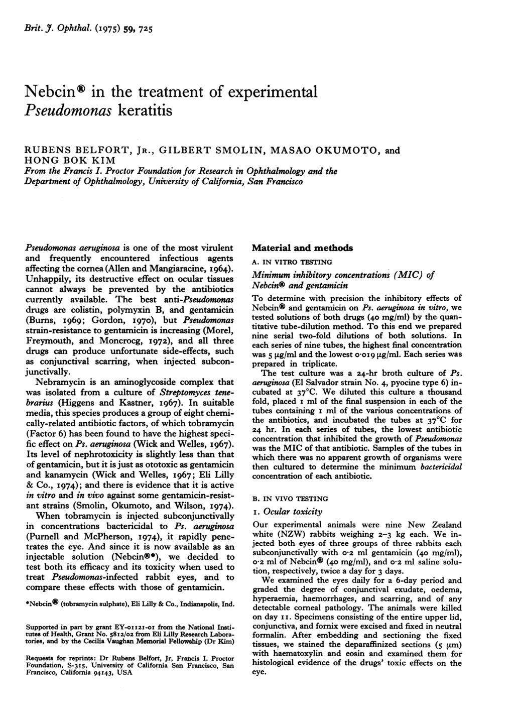 Brit. J. Ophthal. (15) 5, 5 Nebcin in the treatment of experimental Pseudomonas keratitis RUBENS BELFORT, JR., GLBERT SMOLN, MASAO OKUMOTO, and HONG BOK KM From the Francis.