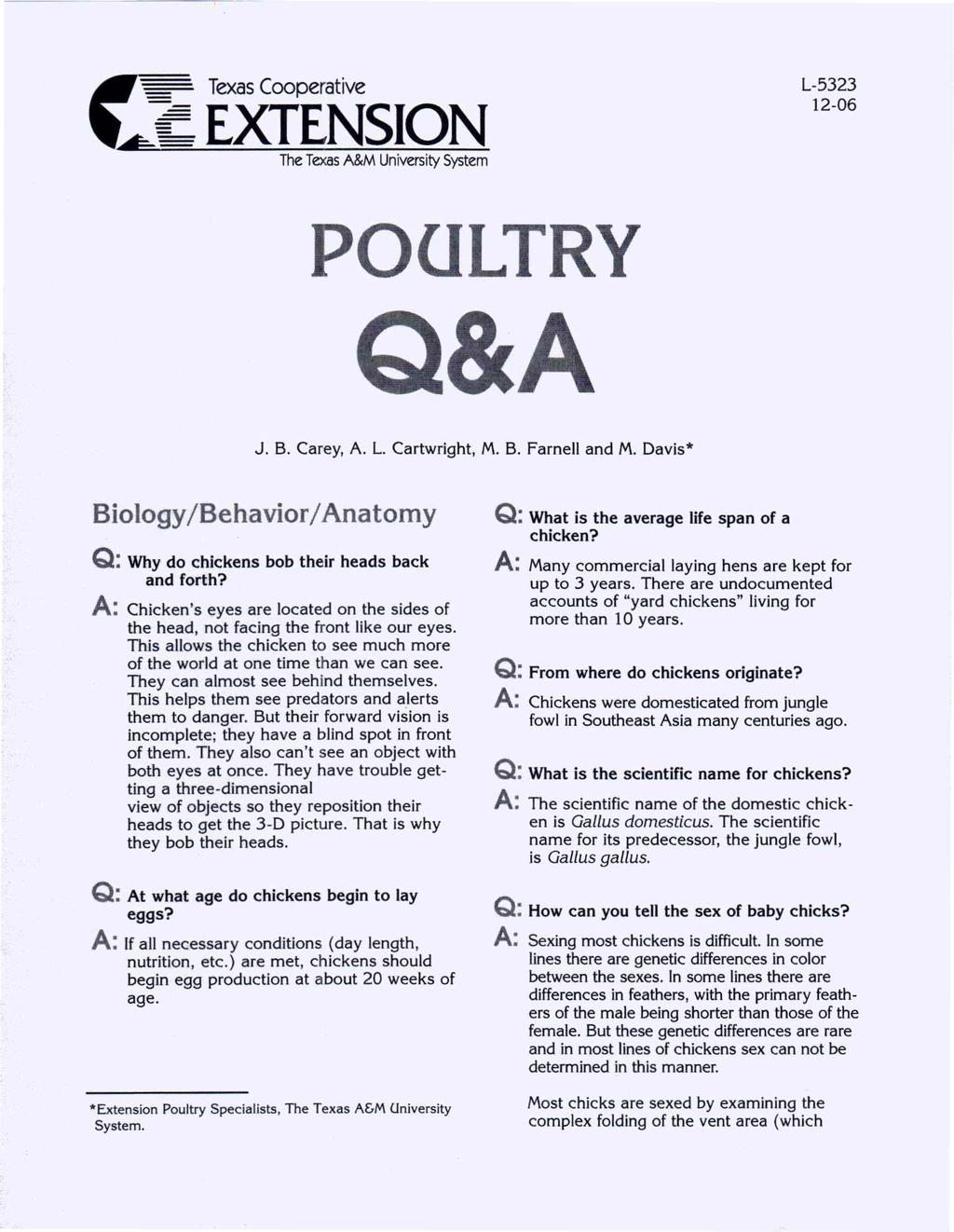 Texas Cooperative SIO L-5323 12-06 POOLTRY Q&A J. B. Carey, A. L. Cartwright, M. B. Farnell and M. Davis* Biology/Behavior / Anatomy Q: Why do chickens bob their heads back and forth?