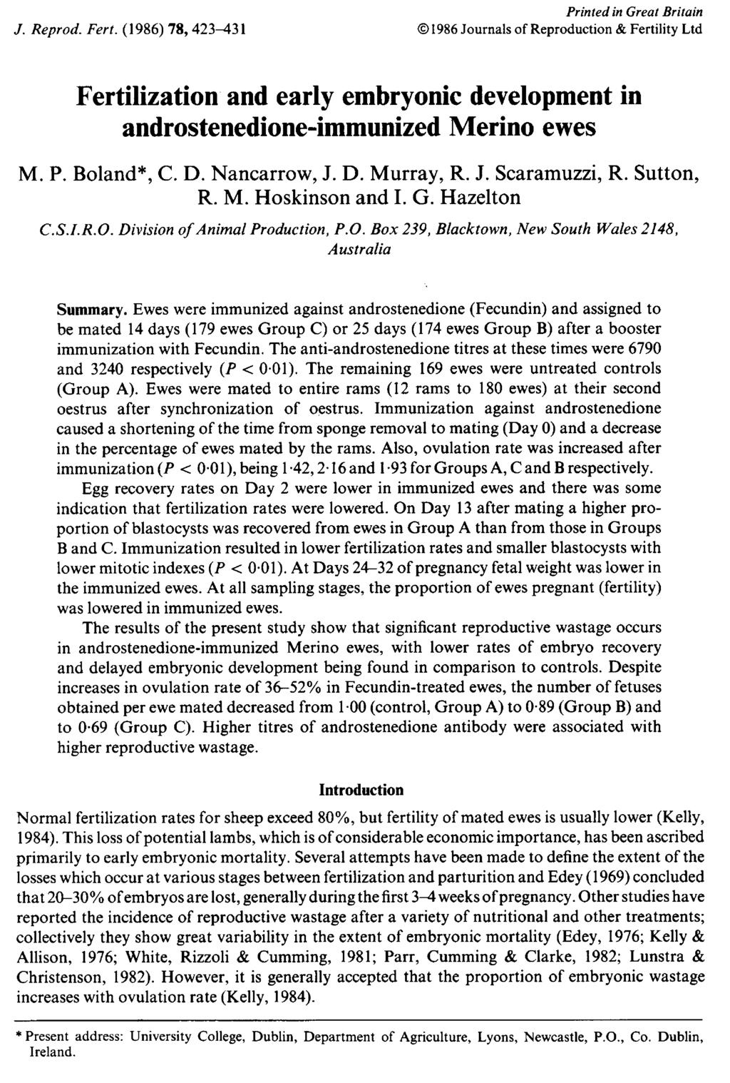 Fertilization and early embryonic development in androstenedione-immunized Merino ewes M. P. Boland, C. D. Nancarrow, J. D. Murray, R. J. Scaramuzzi, R. Sutton, R. M. Hoskinson and I. G. Hazelton C.S.I.R.O.