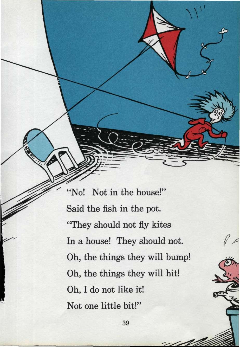 "No! Not in the house!" Said the fish in the pot. "They should not fly kites In a house! They should not.