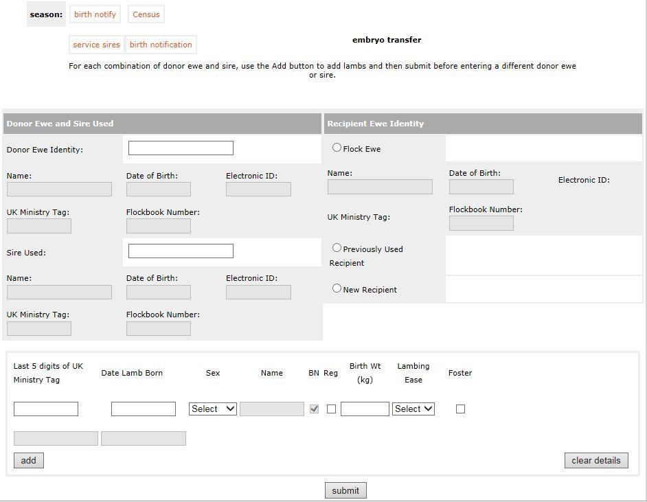 Entering ET lambing Records From the flock list screen click Embryo Transfers You will then see the Embryo Transfer input screen: This screen allows you to enter the donor ewe and sire just once for