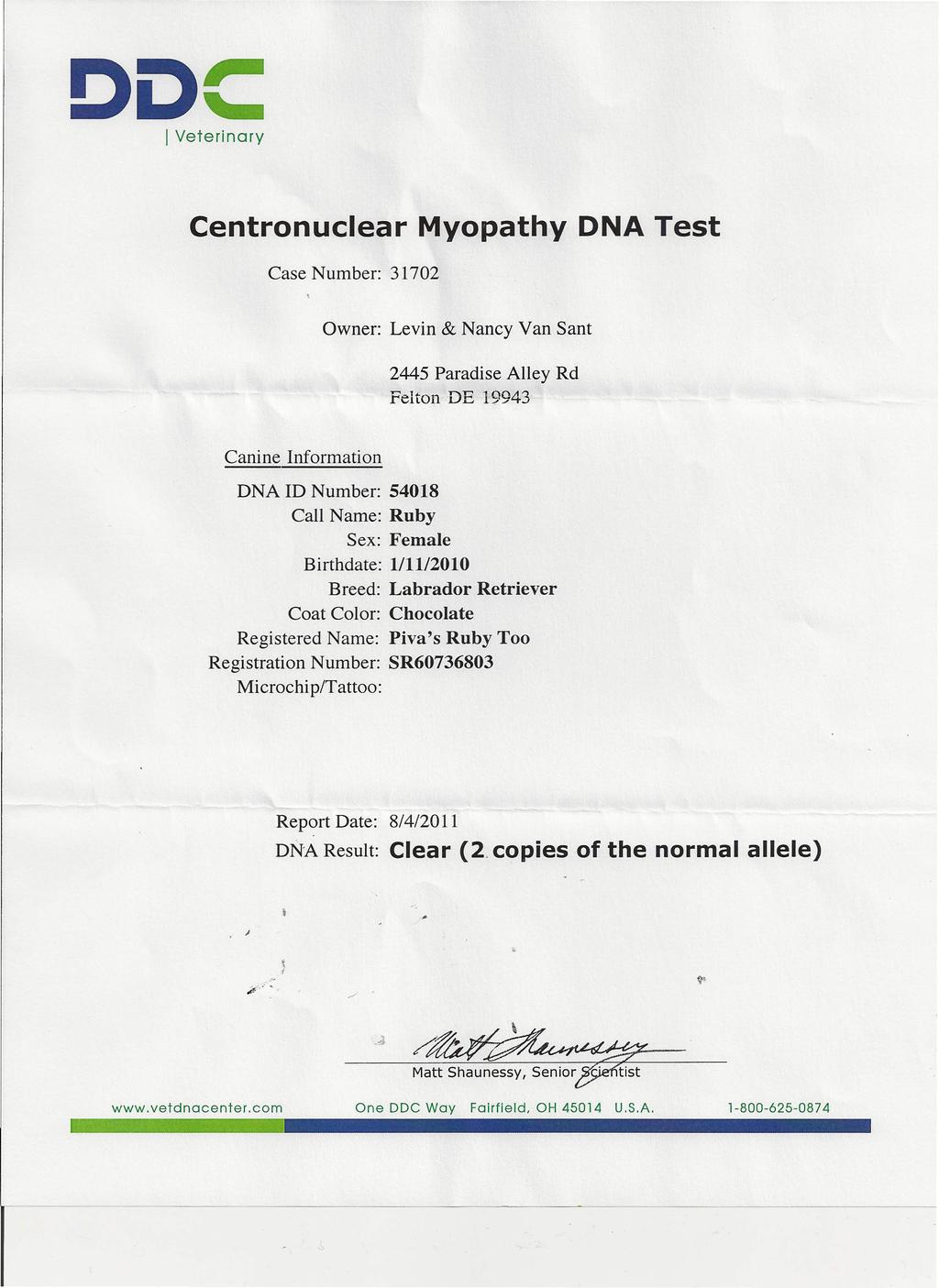 DOC I Veterinary Centronuclear Myopathy DNA Test Case Number: 31702 Owner: Levin & Nancy Van Sant 2445 Paradise Alley Rd Felton DE 19943 Canine Information DNA ID Number: 54018 Call Name: Ruby Sex: