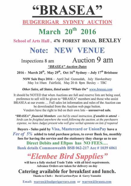 "B SEA" BUDGERGAR SYDNEY AUCTON March 20 th 206 School of Arts Hall, 476 FOREST ROAD, BEXLEY Note: NEW VENUE Auction 9 am "BRASEA" Auction Dates nspections 8 am 206 - March 20 t h, May 29 t h, Oct 6