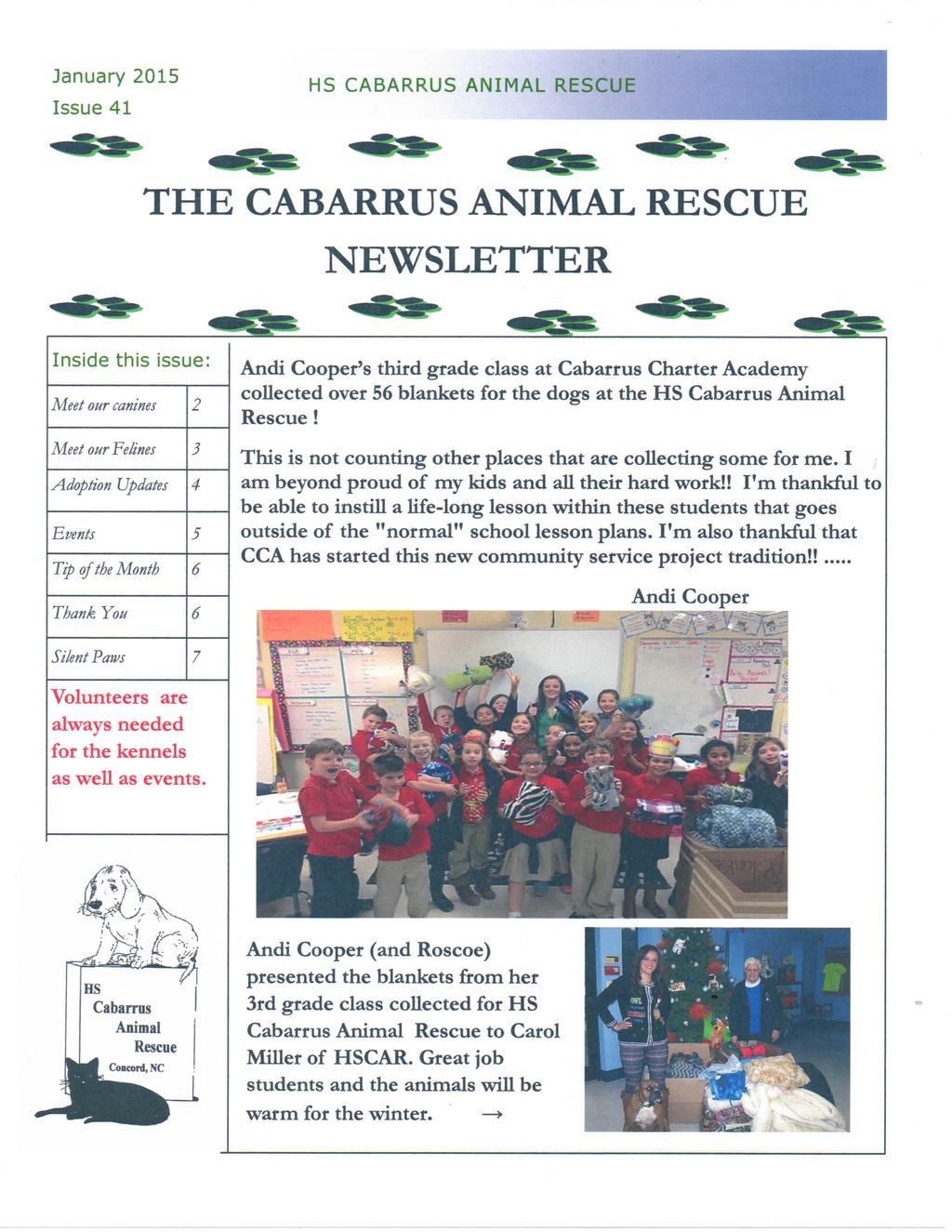 January 2015 Issue 41 HS CABARRUS ANIMAL RESCUE THE CABARRUS ANIMAL RESCUE NEWSLETTER Inside this issue: Meet our canines 2 Meet our Felines 3 Adoption Updates 4 Events 5 Tip of the Month 6 Thank You