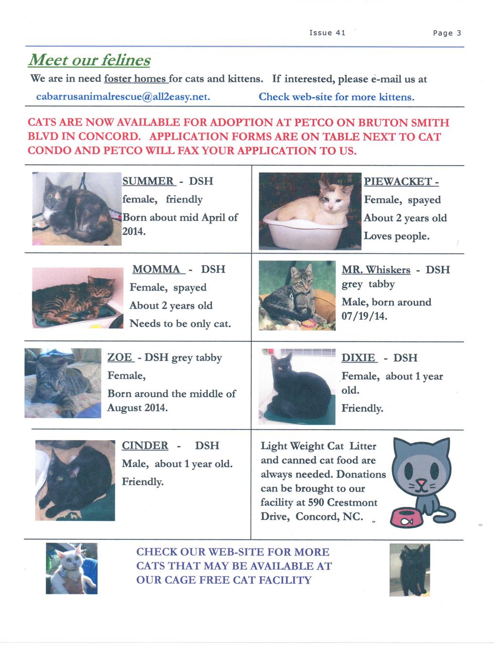Meet our felines Issue 41 Page 3 We are in need foster homes for cats and kittens. If interested, please e-mail us at cabarrusanimalrescue@all2easy.net. Check web-site for more kittens.