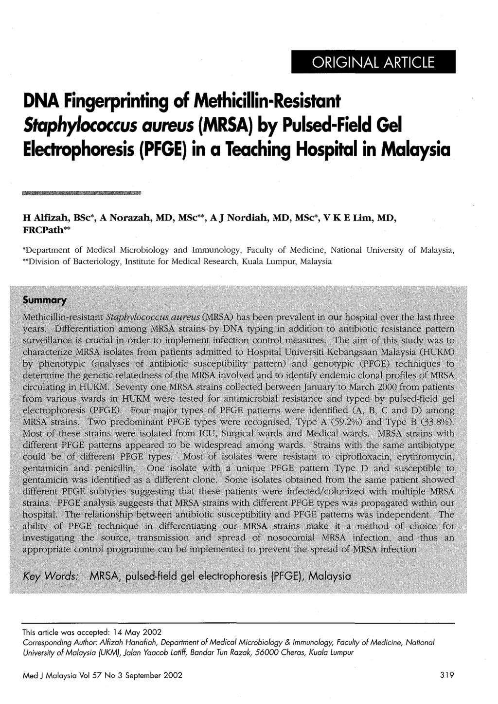 ORIGINAL ARTICLE DNA Fingerprinting of Methicillin-Resistant Staphylococcus aureus (MRSA) by Pulsed-Field Gel Electrophoresis (PFGE) in a Teaching Hospital in Malaysia H AlIlZah, BSc*, A Norazah, MD,
