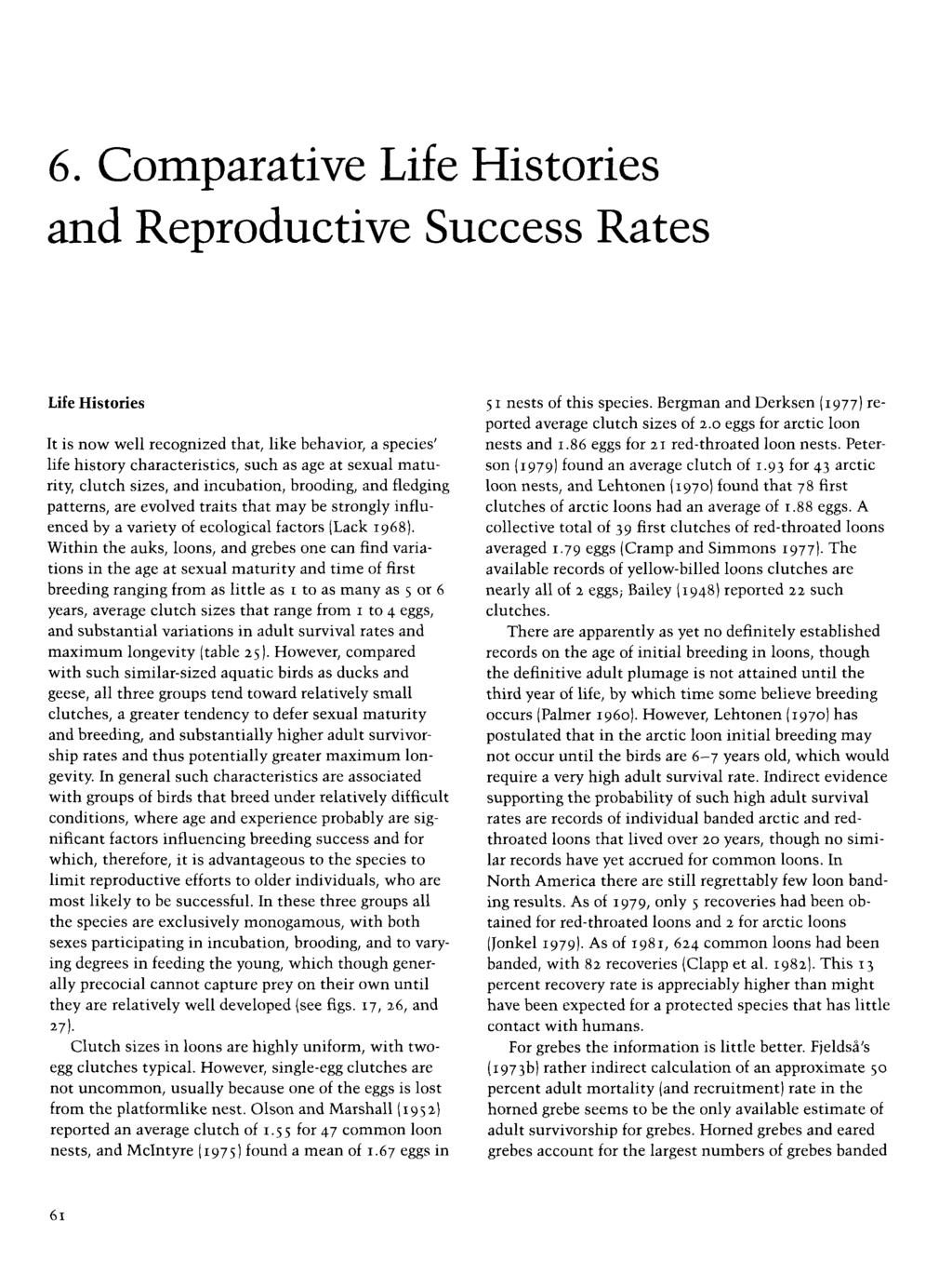 6. Comparative Life Histories and Reproductive Success Rates Life Histories It is now well recognized that, like behavior, a species' life history characteristics, such as age at sexual maturity,