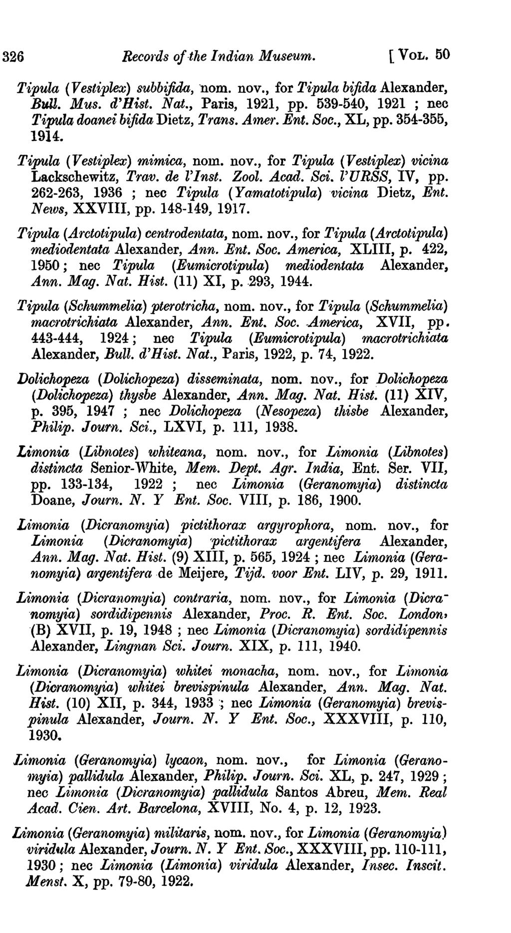 326 Records of the Indian Museum. [VOL. 50 Tipula (Vestiplex) subbijida, "nom. nov., for Tipula bifida Alexander, Bull. Mus. d'hist. Nat., Paris, 1921, pp.