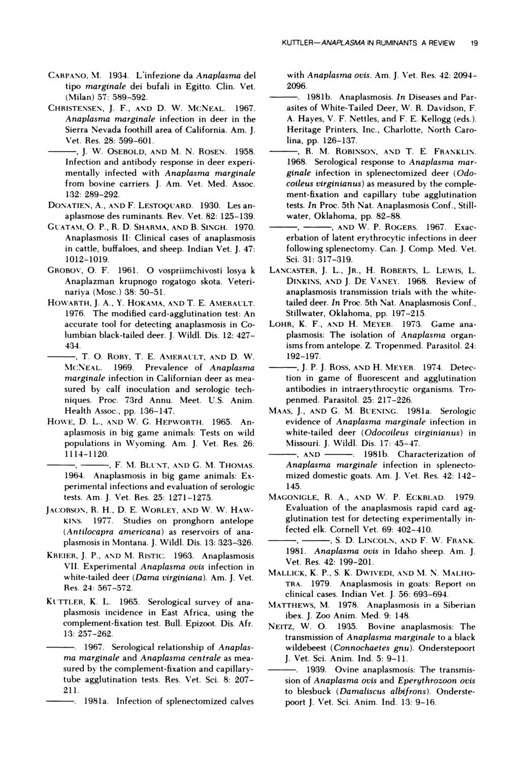 KUTTLER-ANAPLASMA IN RUMINANTS A REVIEW 19 CARPANO, NI. 1934. L infezione da Anaplasma del tipo marginale dei bufali in Egitto. Clin. Vet. (Milan) 57: 589-592. CHRISTENSEN, J. F., AND D. W. MCNEAL.