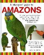 Bird Care and Breeds Birdkeeper's Guide to Amazons This title is one of an exciting range of books that provide essential care advice about keeping pet birds in an easy-to-access, graphically