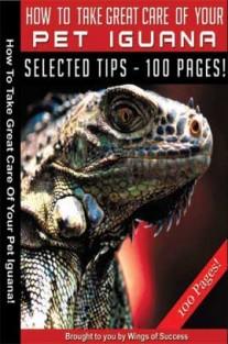 How To Take Great Care Of Your Pet Iguana Publisher : Author :