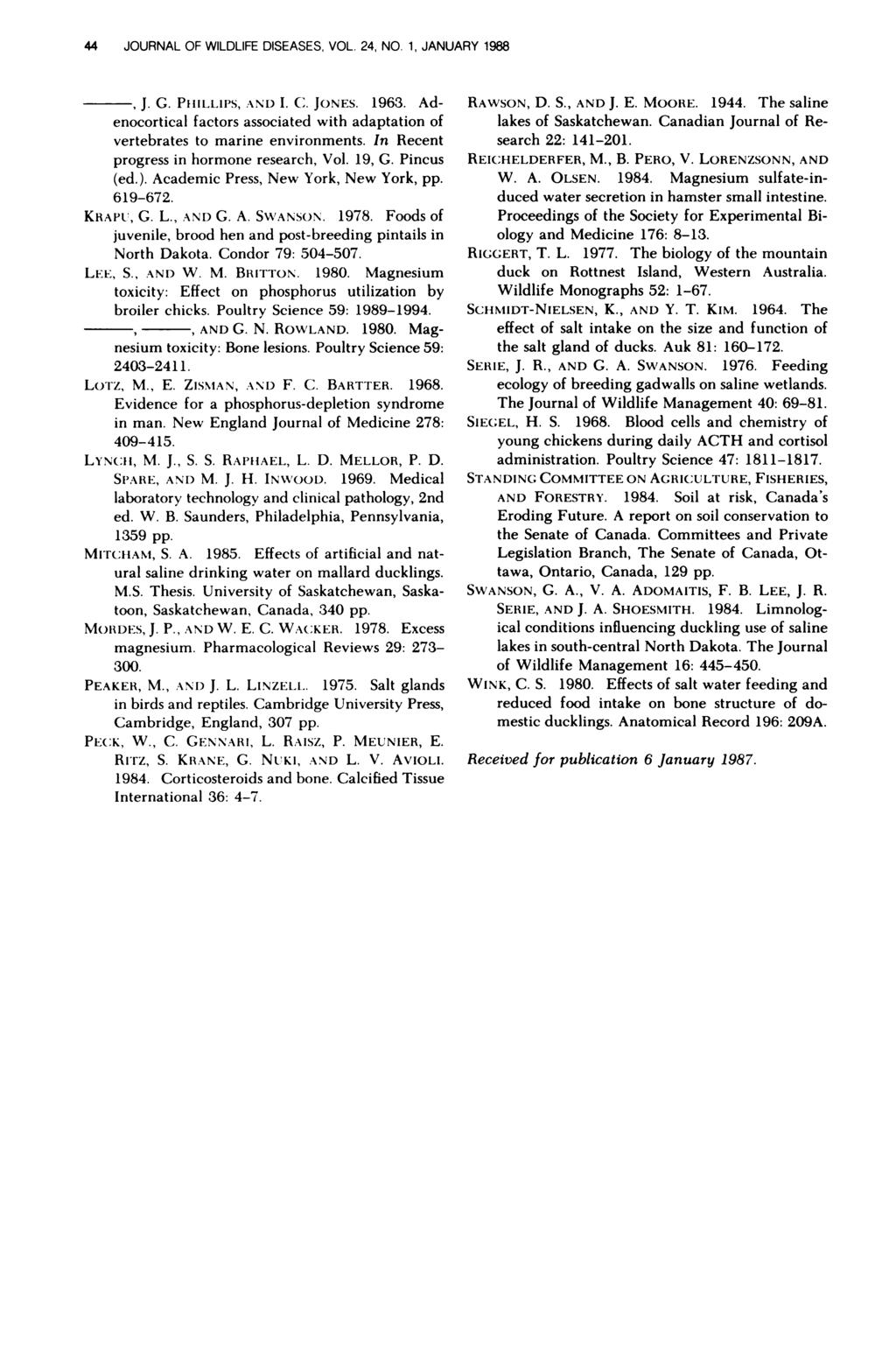 44 JOURNAL OF WILDLIFE DISEASES, VOL. 24, NO. 1, JANUARY 1988 J. G. PIIILI.IPS, AND I.. JONES. 1963. Adenocorticl fctors ssocited with dpttion of vertebrtes to mrine environments.