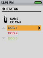A message displays DOG X SUSPEND where DOG X is the name of the dog selected. The dog will no longer display on the tracking/training screens. 4. To resume tracking/training the dog, select DOG LIST.