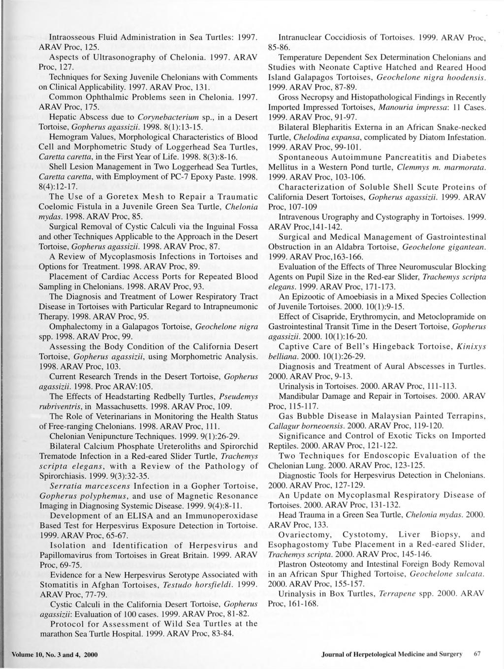 Intraosseous Fluid Administration in Sea Turtles: 1997. ARAV Proc, 125. Aspects of Ultrasonography of Chelonia. 1997. ARAV Proc, 127.
