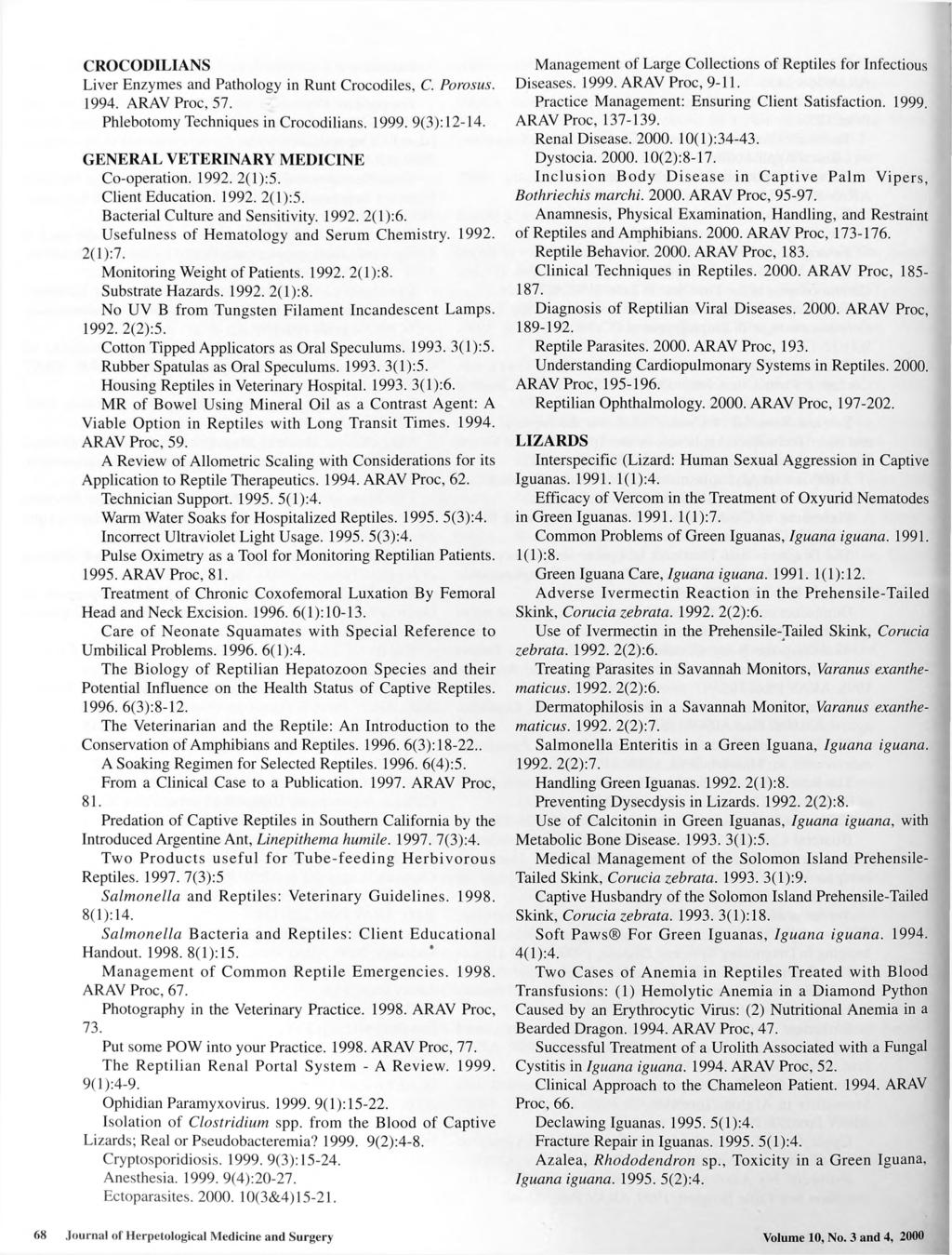 CROCODILIANS Liver Enzymes and Pathology in Runt Crocodiles, C. Porosus. 1994. ARAV Proc, 57. Phlebotomy Techniques in Crocodilians. 1999. 9(3): 12-14. GENERAL VETERINARY M EDICINE Co-operation. 1992.