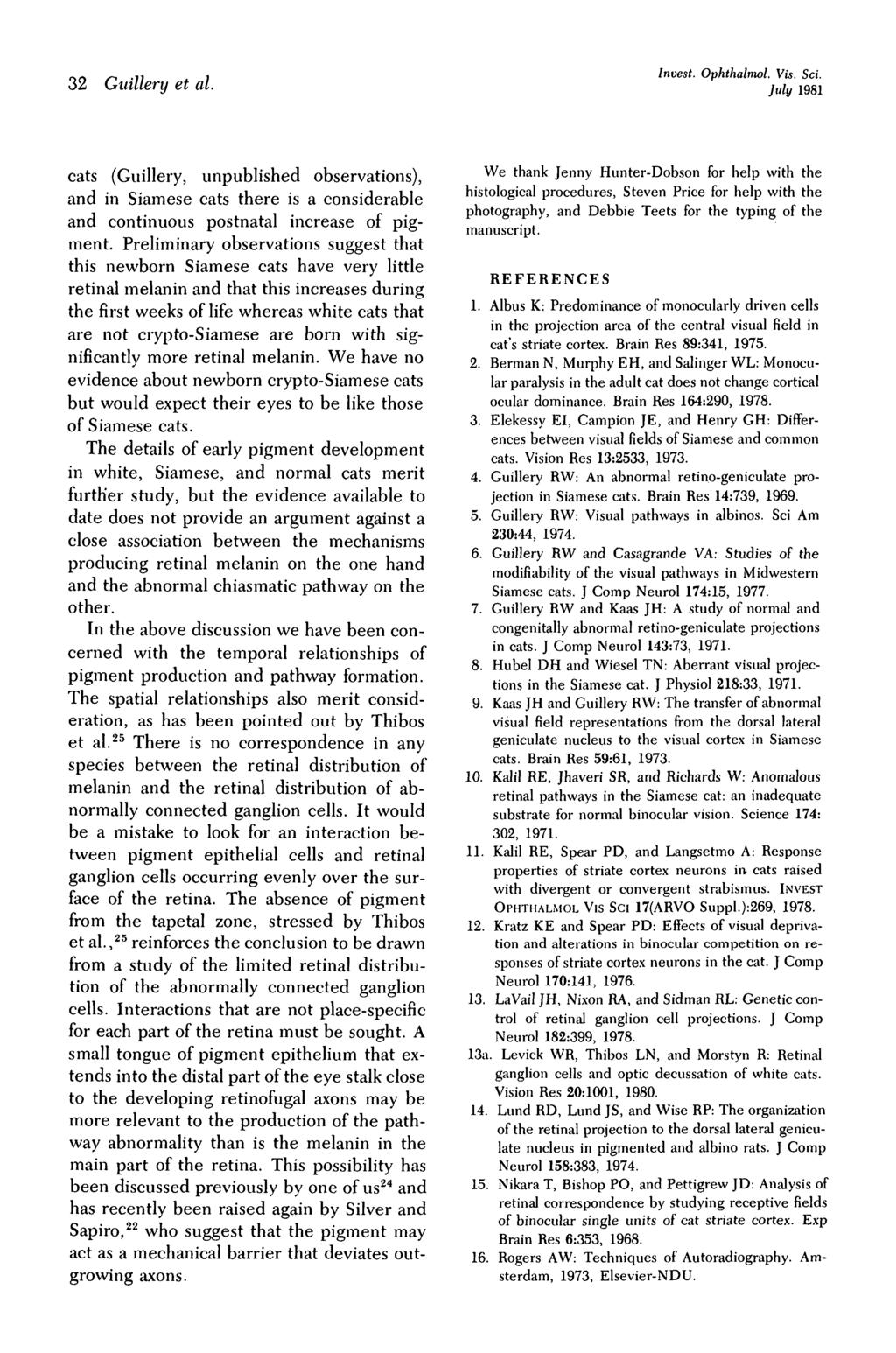 32 Guillery et al. Invest. Ophthalmol. Vis. Sci. July 1981 cats (Guillery, unpublished observations), and in Siamese cats there is a considerable and continuous postnatal increase of pigment.