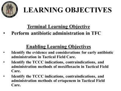 LEARNING OBJECTIVES Terminal Learning Objective Perform antibiotic administration in TFC Enabling Learning Objectives Identify the evidence and considerations for early