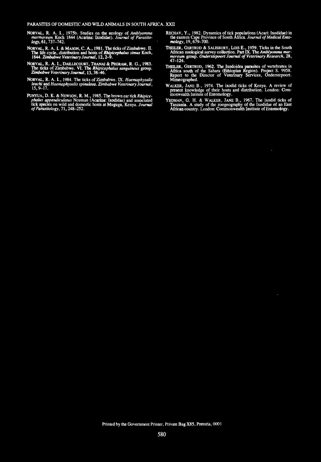 The ticks of Zimbabwe. V. The Rhipicephalus sanguineus group. Zimbabwe Veterinary Journal, 3,3-46. NORVAL, R. A.., 94. The ticks of Zimbabwe. X. Haemaphysalis leachi and Haemaphysalis spinulosa.