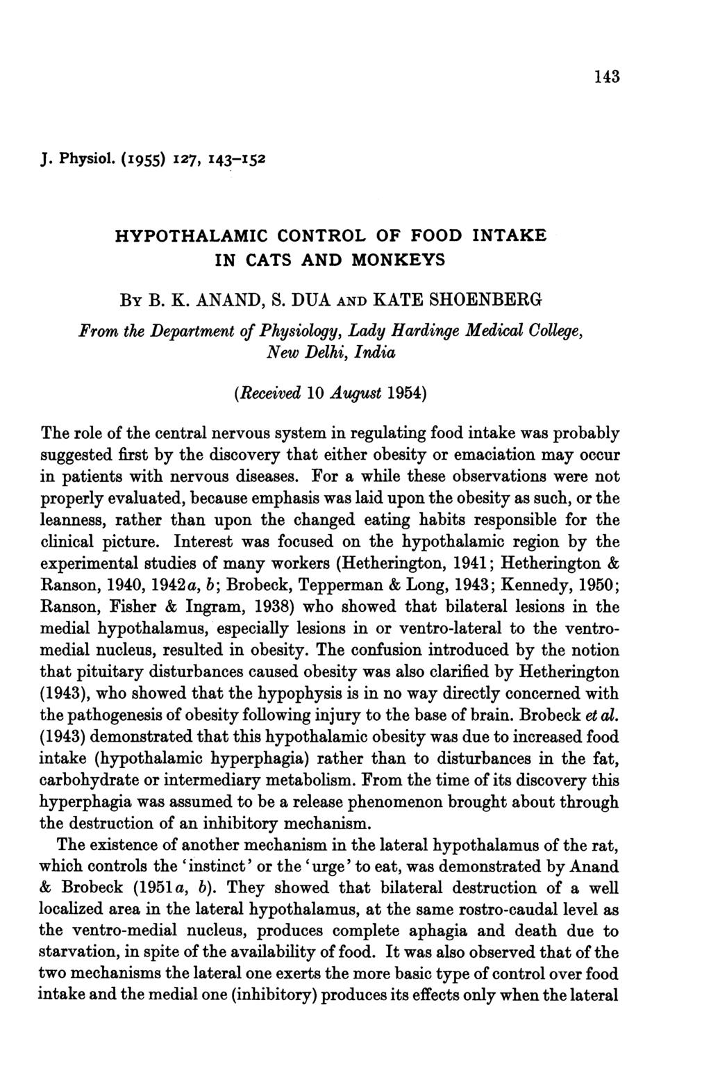 143 J. Physiol. (I955) I27, I43-152 HYPOHALAMIC CONROL OF FOOD INAKE IN CAS AND MONKEYS BY B. K. ANAND, S.
