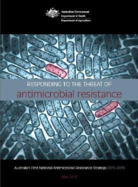 Australian First National AMR Strategy 2015-2019 Vision: A society in which antimicrobials are recognised and managed as a valuable shared resource, maintaining their efficacy so that infections in