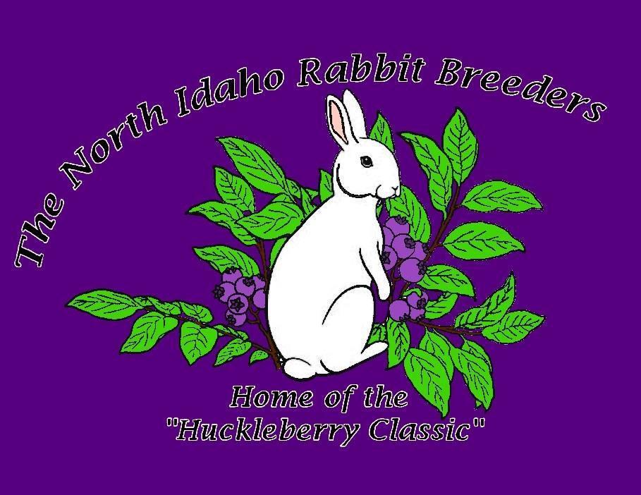 The North Idaho Rabbit Breeders Presents The Huckleberry Classic 2018 September 28&29 th, 2018 Friday Night Youth and Specialty Shows Saturday 3 Open Rabbit
