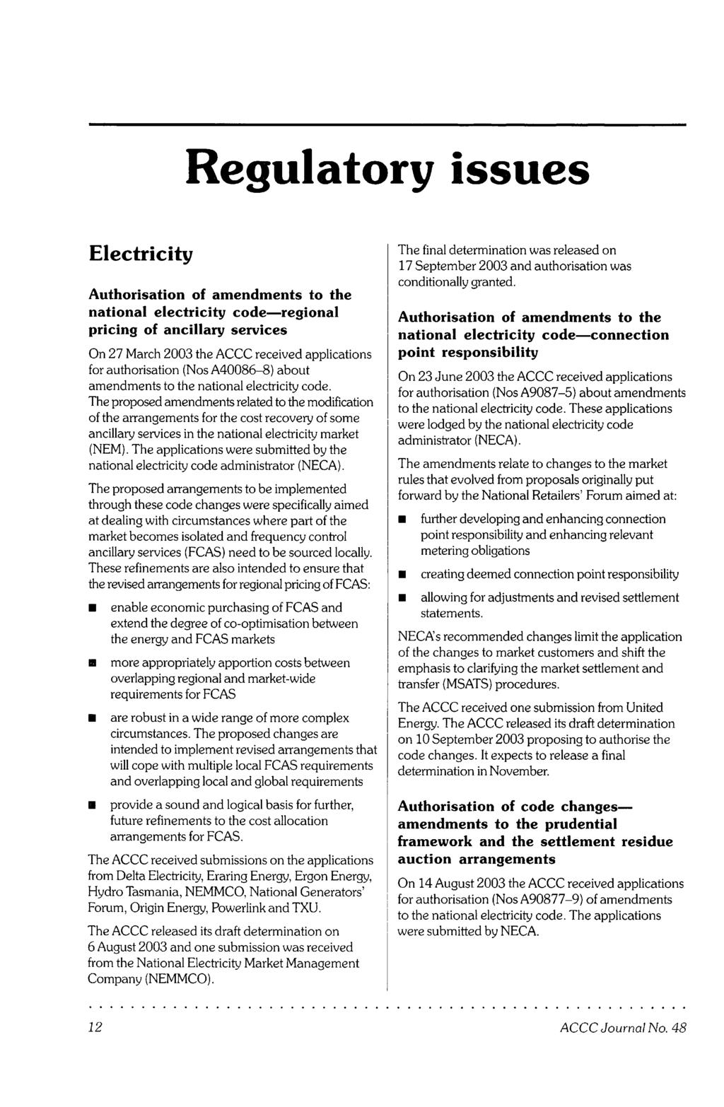 Electricity Authorisation of amendments to the national electricity code regional pricing of ancillary services On 27 March 2003 the ACCC received applications for authorisation (Nos A40086-8) about