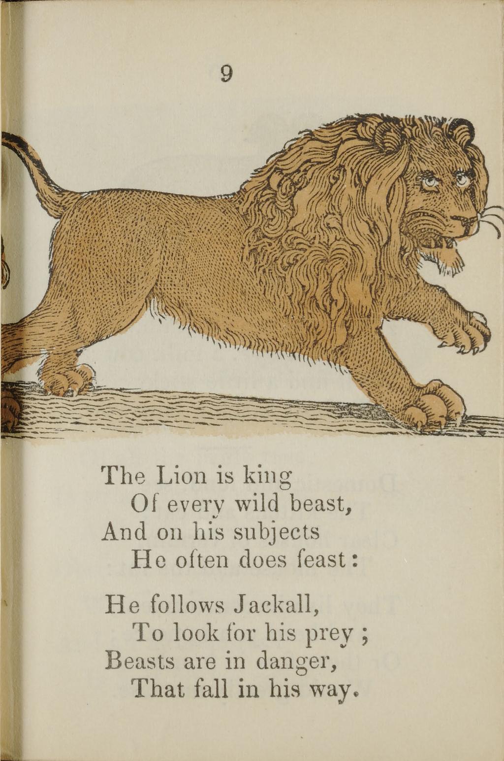 9 The Lion is king Of every wild beast, And on his subjects He often does feast: He