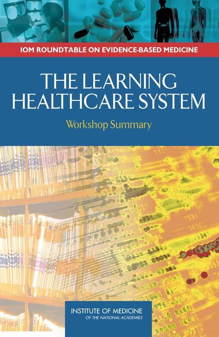 Learning healthcare systems Institute of Medicine (National Academy of Sciences), 2007 : A learning healthcare system is designed to generate and apply the best evidence for the collaborative