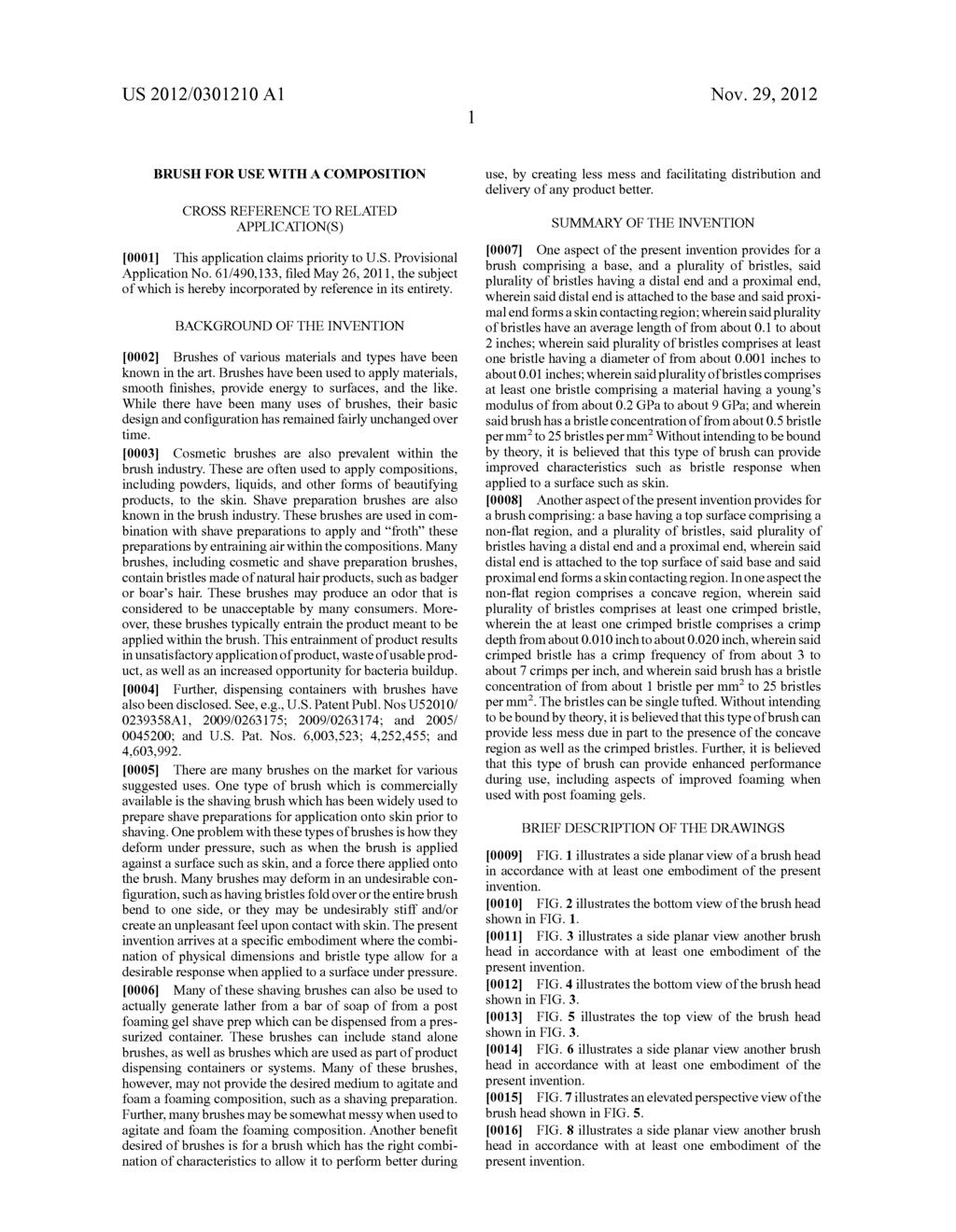 US 2012/03 0121.0 A1 BRUSH FOR USE WITH A COMPOSITION CROSS REFERENCE TO RELATED APPLICATION(S) 0001. This application claims priority to U.S. Provisional Application No.