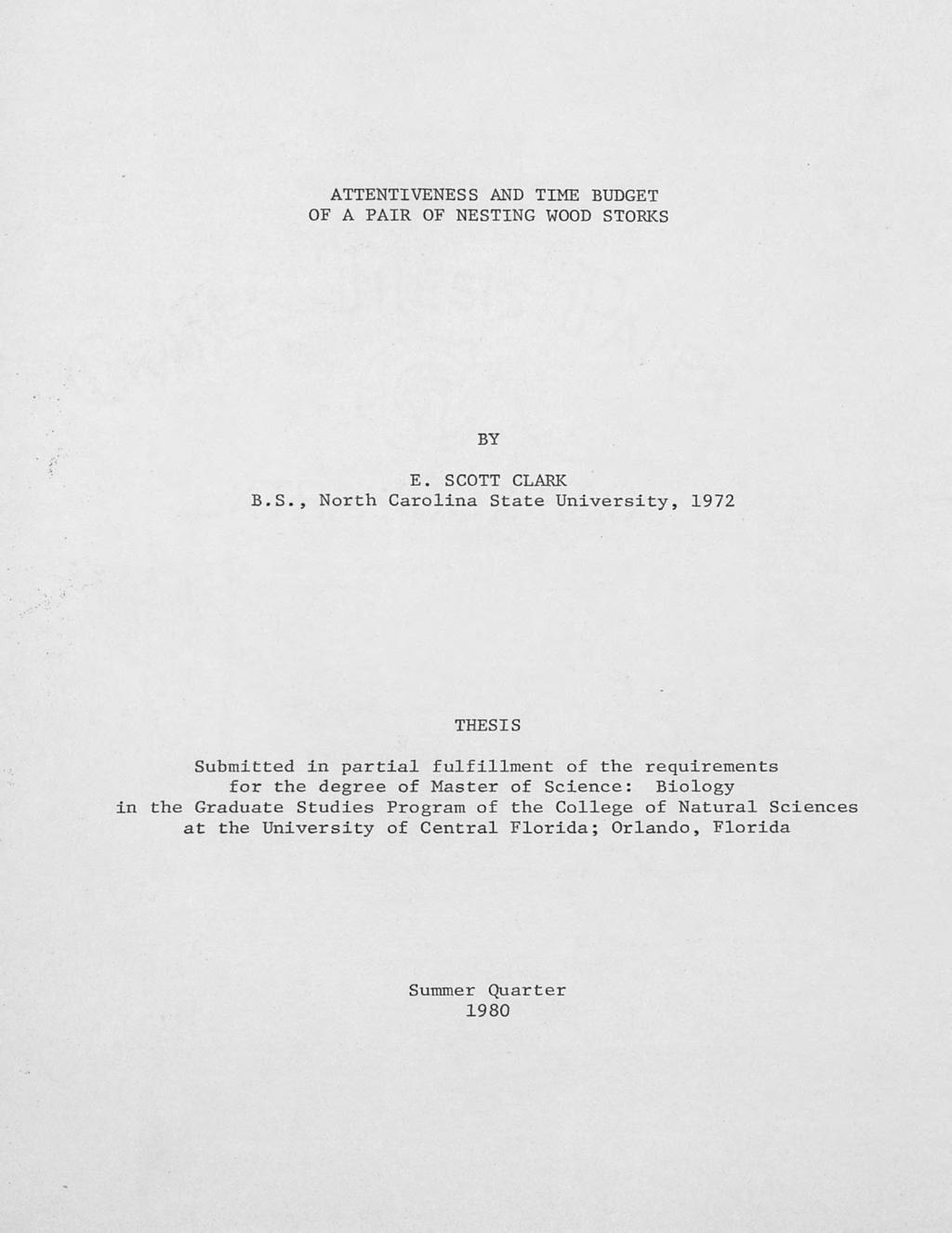 ATTENTIVENESS AND TIME BUDGET OF A PAIR OF NESTING WOOD STORKS BY E. SCOTT CLARK B.S., North Carolina State University, 1972.