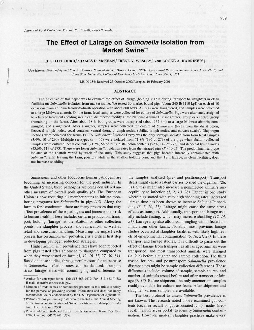 99 Journal of Food Protection, Vol. 6, No. 7, 2. Pages 99-9 The Effect of Lairage on Salmonella Isolation from Market Swinett H. SCOTT HURD,'* JAMES D. McKEAN,2 IRENE V. WESLEY,' AND LOCKE A.
