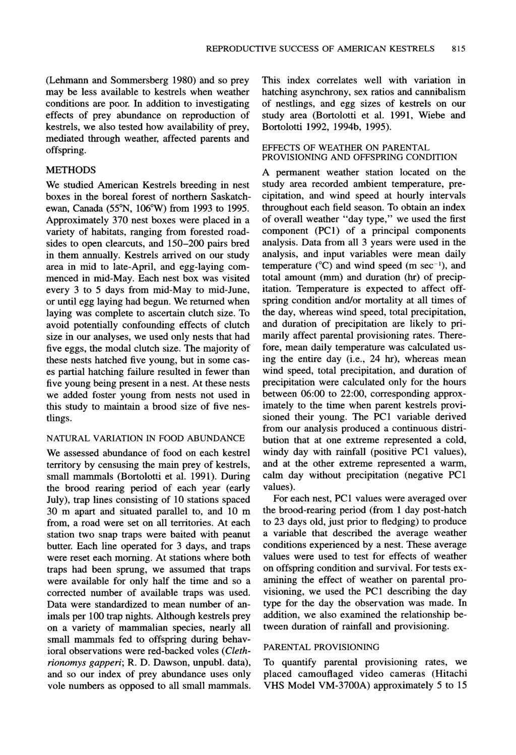 RERODUCTIVE SUCCESS OF AMERICAN KESTRELS 815 (Lehmann and Sommersberg 1980) and so prey may be less available to kestrels when weather conditions are poor.