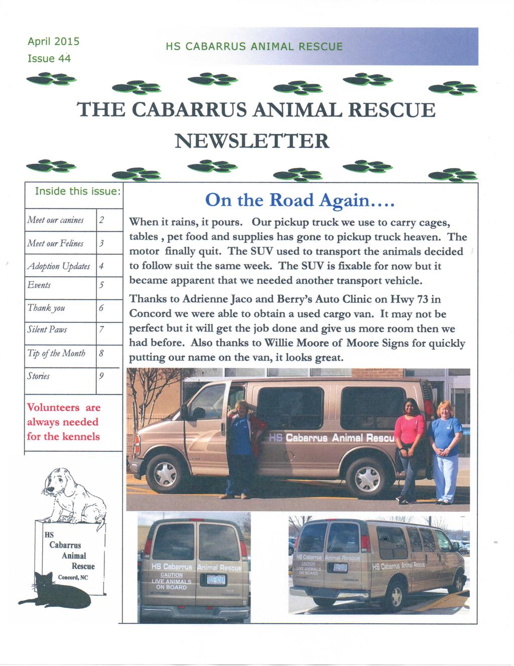 April 2015 Issue 44 HS CABARRUS ANIMAL RESCUE THE CABARRUS ANIMAL RESCUE NEWSLETTER Inside this issue: Meet our canines 2 Meet our Felines 3 Adoption Updates 4 Events 5 Thankjou 6 Silent Paws 7 Tip