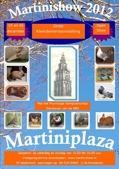 advertisement MARTINI SHOW 2012 15 & 16 December Martini Plaza, Leonard Springerlaan 2 9727 KB Groningen (NL) The Martini Show is the largest and oldest small animal show in Groningen.