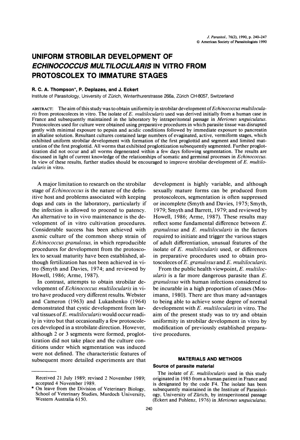 UNIFORM STROBILAR DEVELOPMENT OF ECHINOCOCCUS MULTILOCULARIS IN VITRO FROM PROTOSCOLEX TO IMMATURE STAGES J. Parasitol., 76(2), 1990, p. 240-247? American Society of Parasitologists 1990 R. C. A. Thompson*, P.