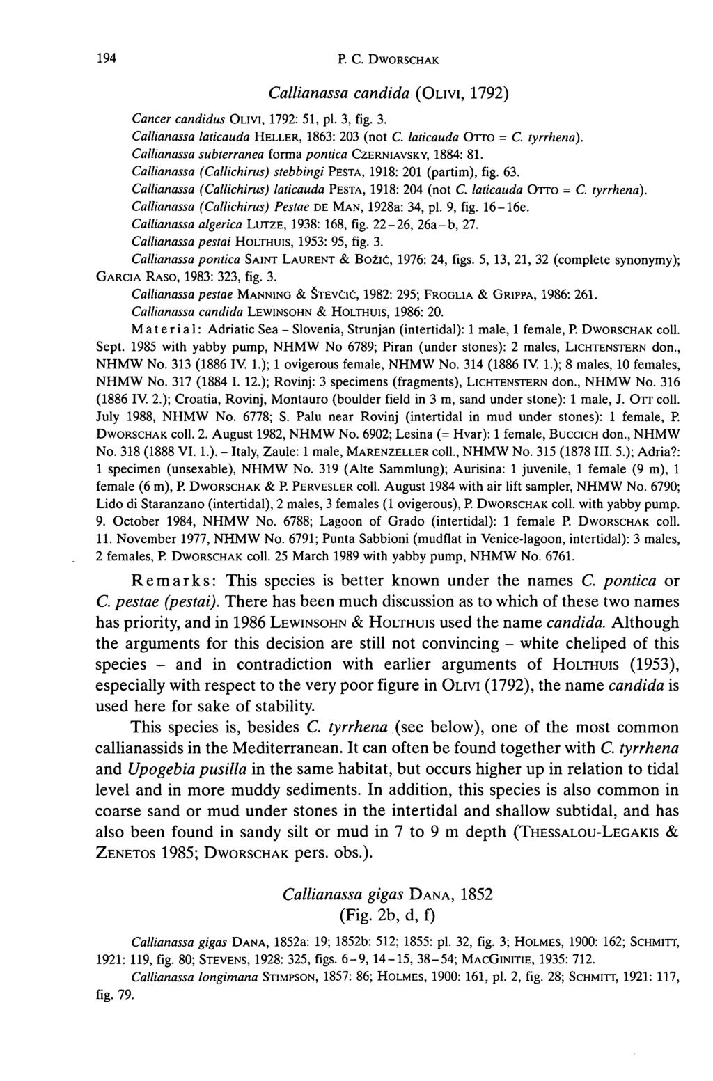 194 R C. DWORSCHAK Callianassa candida (OLIVI, 1792) Cancer candidus OLIVI, 1792: 51, pi. 3, fig. 3. Callianassa laticauda HELLER, 1863: 203 (not C. laticauda OTTO = C. tyrrhena).