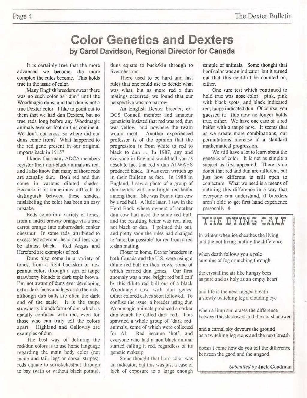 Page4 The Dexter Bulletin Color Genetics and Dexters by Carol Davidson, Regional Director for Canada It is certainly true that the more advanced we become, the more complex the rules become.