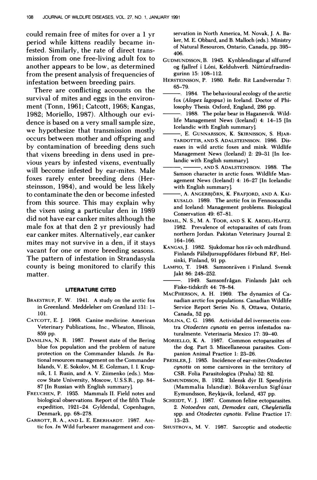 108 JOURNAL OF WILDLIFE DISEASES, VOL. 27, NO. 1, JANUARY 1991 could remain free of mites for over a 1 yr period while kittens readily became infested.