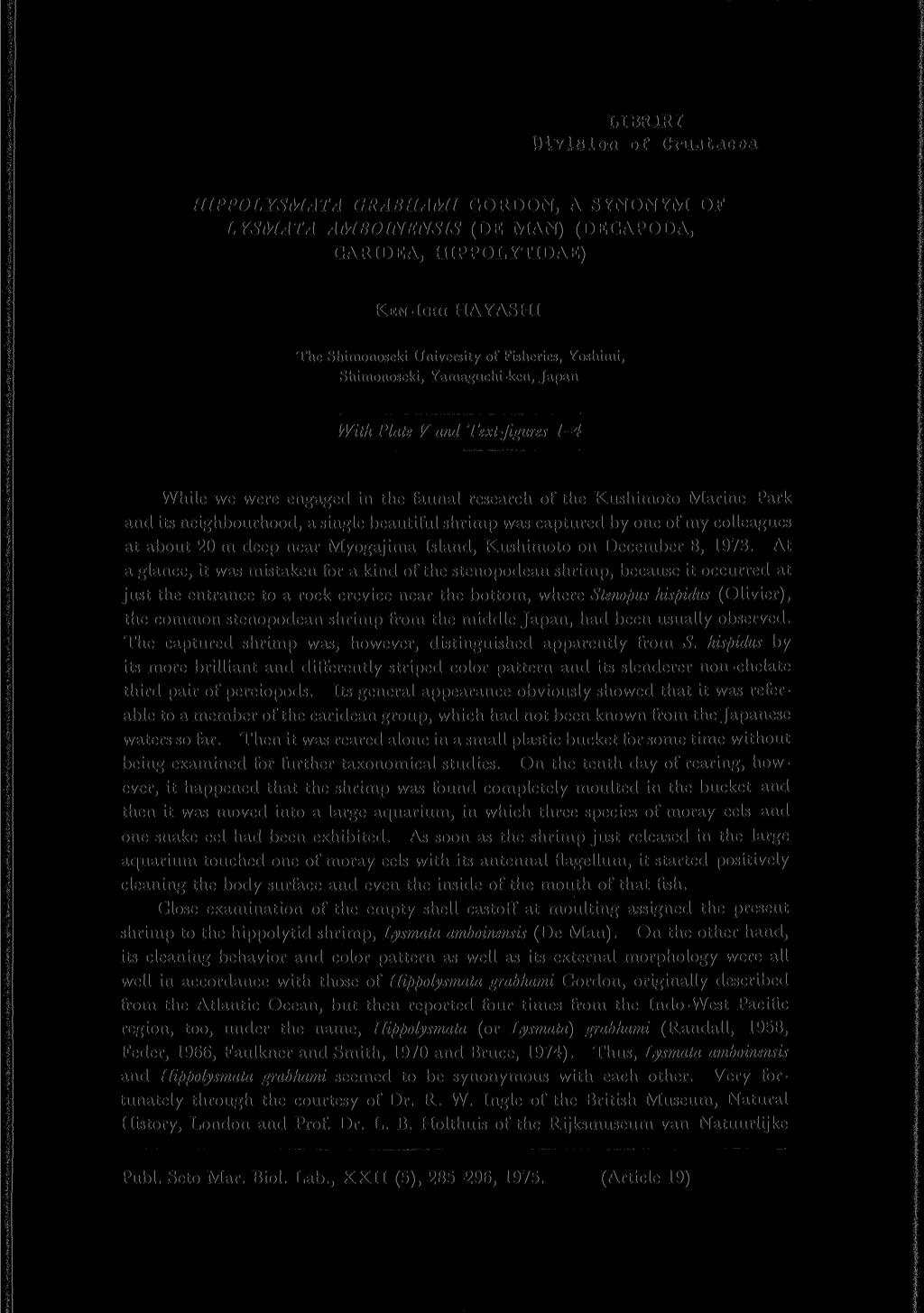 LIBRARY ihviiuon of Crustacea HIPPOLYSMATA GRABHAMI GORDON, A SYNONYM OF LYSMATA AMBOINENSIS (DE MAN) (DECAPODA, CARIDEA, HIPPOLYTIDAE) KEN-ICHI HAYASHI The Shimonoseki University of Fisheries,
